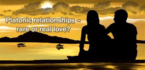 Platonic relationships - rare or real love?