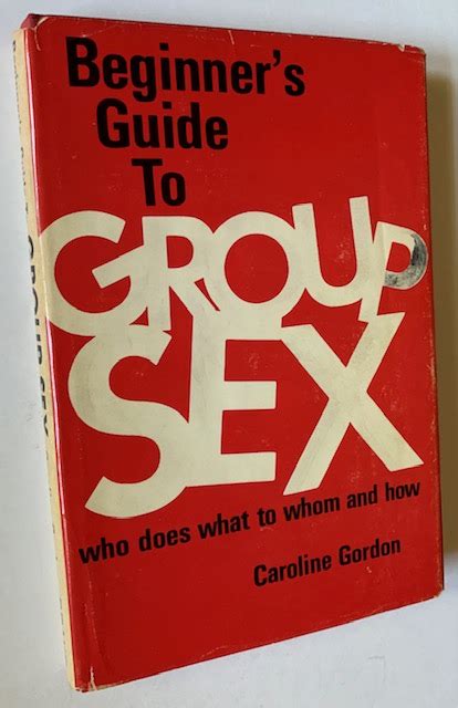 beginner s guide to group sex who does what to whom and how by caroline gordon near fine cloth