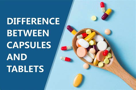 Capsules And Tablets Differences And Why It Matters Medical Darpan