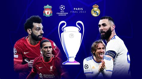 Champions League Final 2022 How To Watch Liverpool Vs Real Madrid