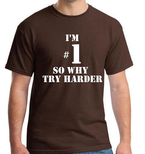 Im Number One 1 T Shirt Why Try Harder Festival T Shirts T Shirt