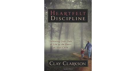 Heartfelt Discipline By Clay Clarkson