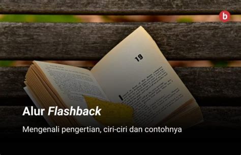 Alur Flashback Pengertian Ciri Ciri Dan Contoh Penerbit Bukunesia