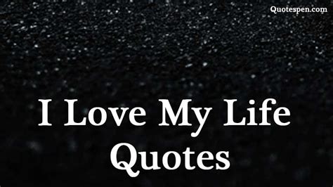 I Love My Life Quotes And Sayings In English