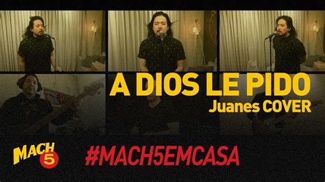 A Dios Le Pido Juanes Mach 5 Cover Youtube