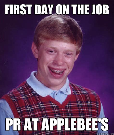 First Day On The Job Pr At Applebees Bad Luck Brian Quickmeme