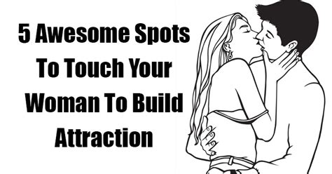 Awesome Spots To Touch Your Woman To Build Attraction