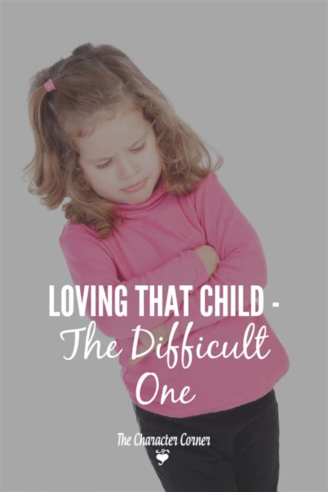 Loving The Difficult Child The Character Corner Difficult Children