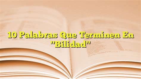 10 Palabras Que Terminen En Bilidad Imagenes Graficos