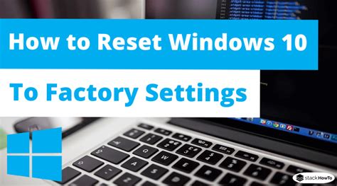 How To Reset Windows 10 To Factory Settings Stackhowto