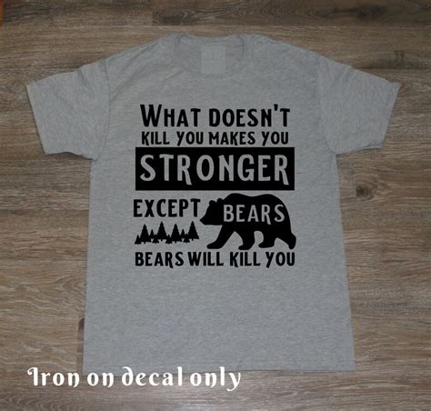 What Doesn T Kill You Makes You Stronger Except Bears Etsy
