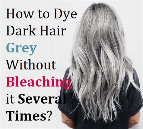 How To Dye Dark Hair Grey Without Bleaching It Several