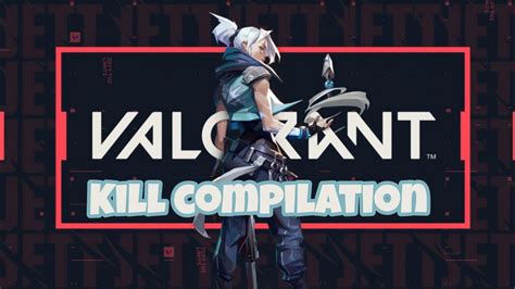 Valorant Kill Compilation Youtube