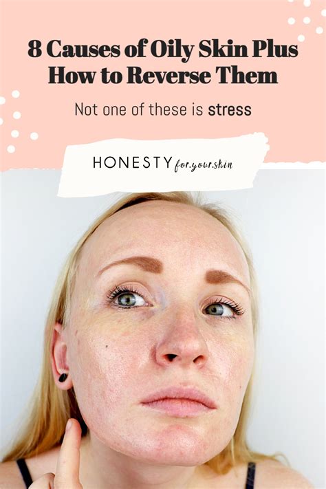 8 Causes Of Oily Skin Plus How To Reverse Them Now