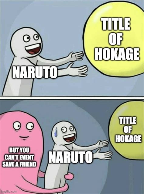 Naruto Cant Become Hokage Unless Imgflip