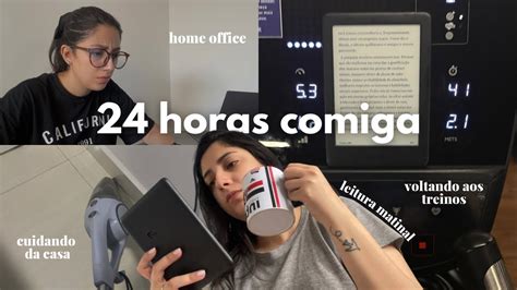 24 Horas Comigo Minha Rotina No Home Office Trabalhando E Cuidando Da