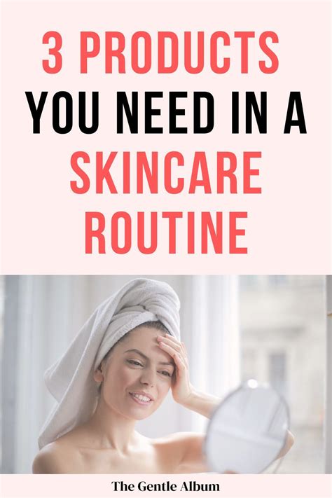 3 Products You Need In A Skincare Routine Skin Care Routine
