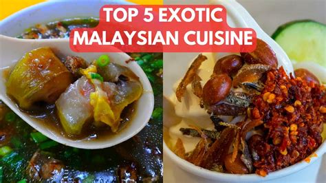 Top 5 Malaysian Exotic Cuisine Youtube