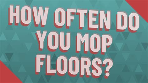 How Often Do You Mop Floors YouTube