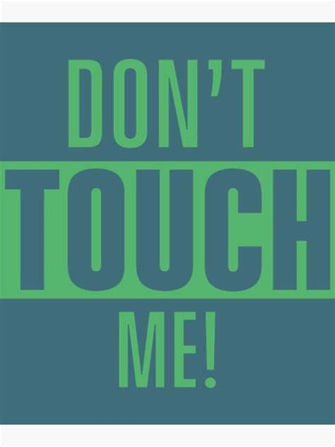 Don T Touch Me Fingers Hands Off Funny Dont Touch Poster For Sale By Chibahyuga Redbubble