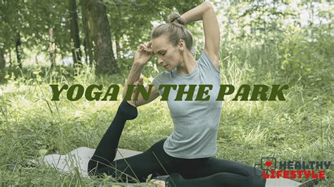 7 Tips While Practicing Yoga In The Park Healthy Lifestyle