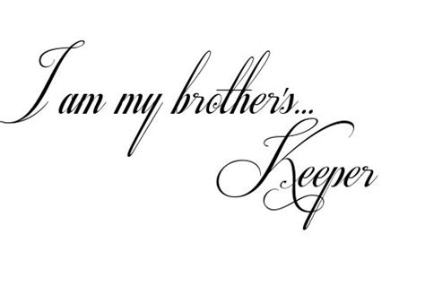If we are not our brother's keeper, at least let us not be his executioner. I am my brother's... Keeper Tattoo | Brother tattoos, Tattoo sleeve men, Little brother quotes