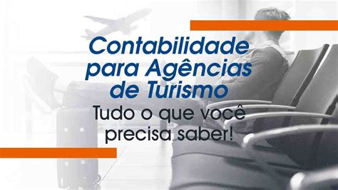 Contabilidade Para Agências De Turismo Tudo O Que Você Precisa Saber