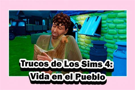 Todos Los Trucos De Los Sims 4 Vida En El Pueblo Syusims