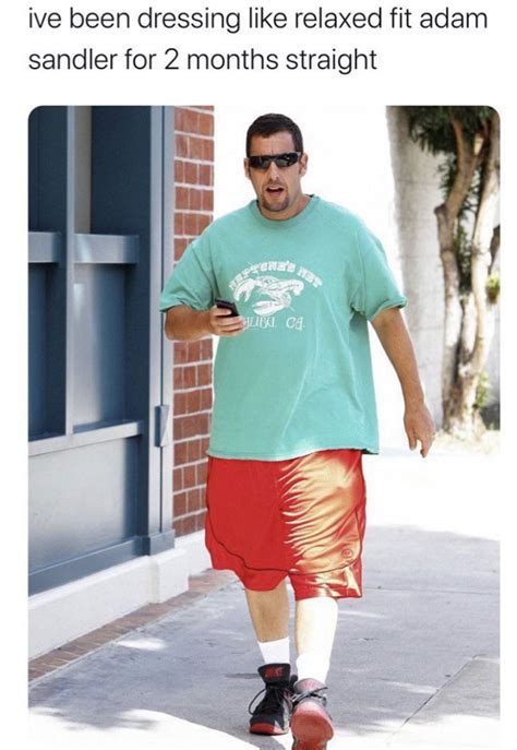 Ive Been Dressing Like Relaxed Fit Adam Sandler For 2