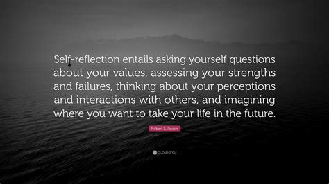 Robert L Rosen Quote Self Reflection Entails Asking Yourself