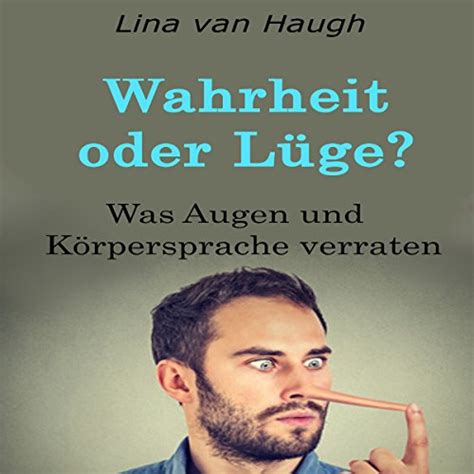 wahrheit oder lüge was augen und körpersprache verraten hörbuch download lina van haugh