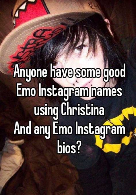 Anyone Have Some Good Emo Instagram Names Using Christina And Any Emo