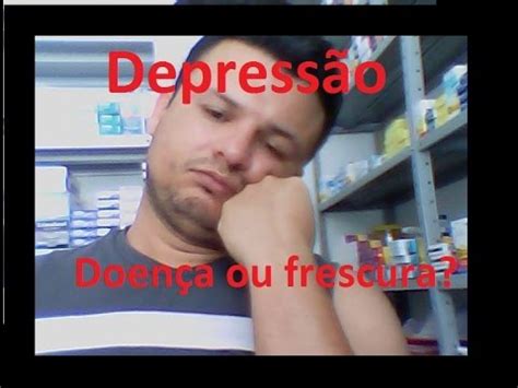 Depressão Doença ou frescura YouTube