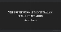 Boris Sidis quote: Self-preservation is the central aim of...