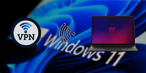 How To Setup Vpn On Windows 11 Step By Step Guide