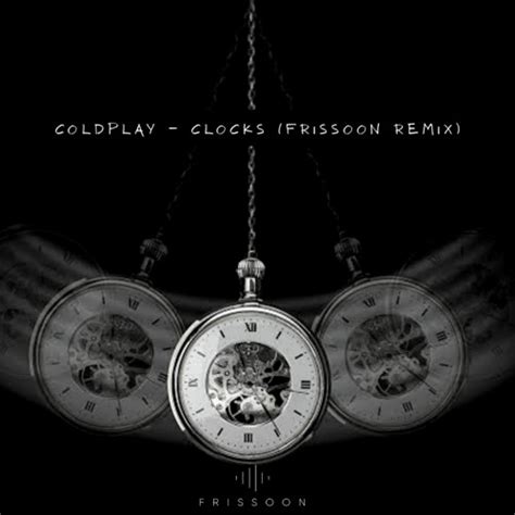 Stream Coldplay Clocks Frissoon Bootleg Free Download By Dj