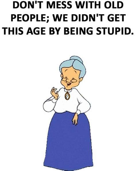 Pin By Ginger Stevens On Funny Quotes And Sayings Funny Quotes Funny Old People