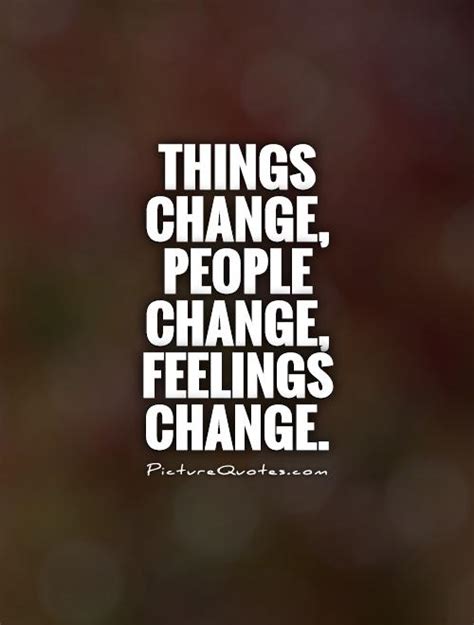 Things Change People Change Feelings Change Picture Quotes