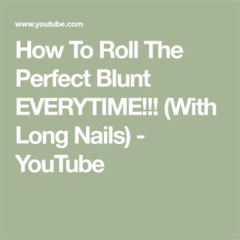 How To Roll The Perfect Blunt Everytime With Long Nails Youtube Long Nails Blunt Nails