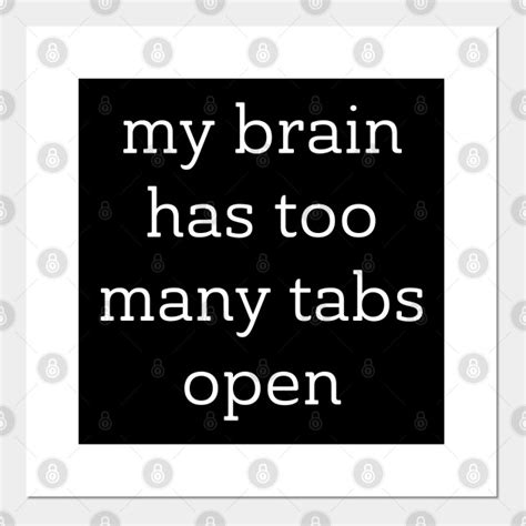 My Brain Has Too Many Tabs Open My Brain Has Too Many Tabs Open