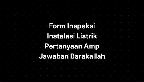 Form Inspeksi Instalasi Listrik Pertanyaan Amp Jawaban Barakallah