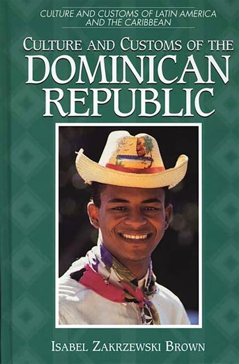 culture and customs of the dominican republic culture and customs of latin america and the