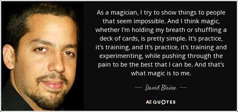 David Blaine Quote As A Magician I Try To Show Things To People