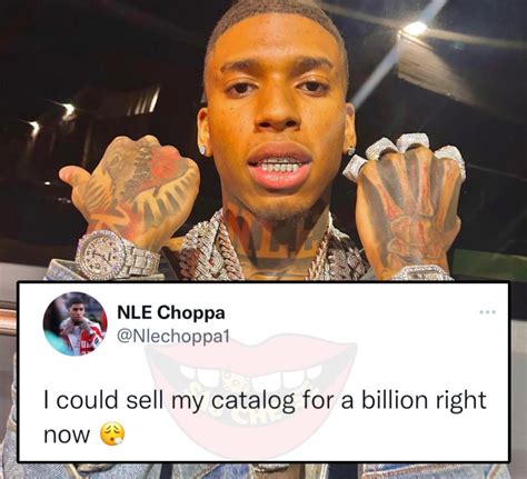 Say Cheese 👄🧀 On Twitter Nle Choppa Says He Could Sell His Music Catalog For 1 Billion