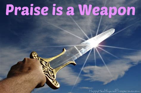 Praise Is A Weapon Happy Healthy And Prosperous