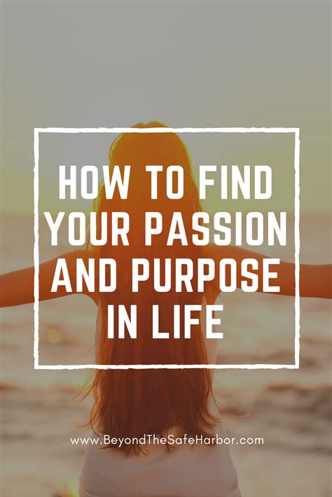 How To Go About Finding Your Passion And Purpose In Life Life Purpose Finding Yourself Finding