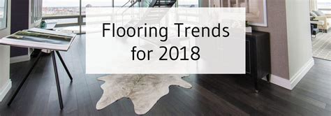 Flooring Trends For 2018 Tesoro Woods