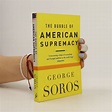 The bubble of American supremacy - Soros, George - knihobot.cz