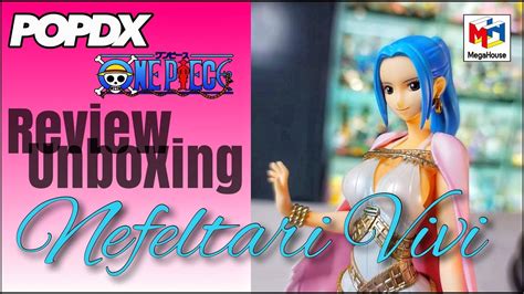 Pop Dx Nefeltari Vivi Portrait Of Pirates Megahouse Anime Toy Unboxing
