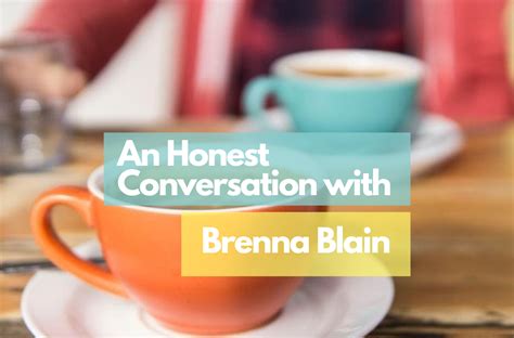 An Honest Conversation With Brenna Blain Honest Conversation